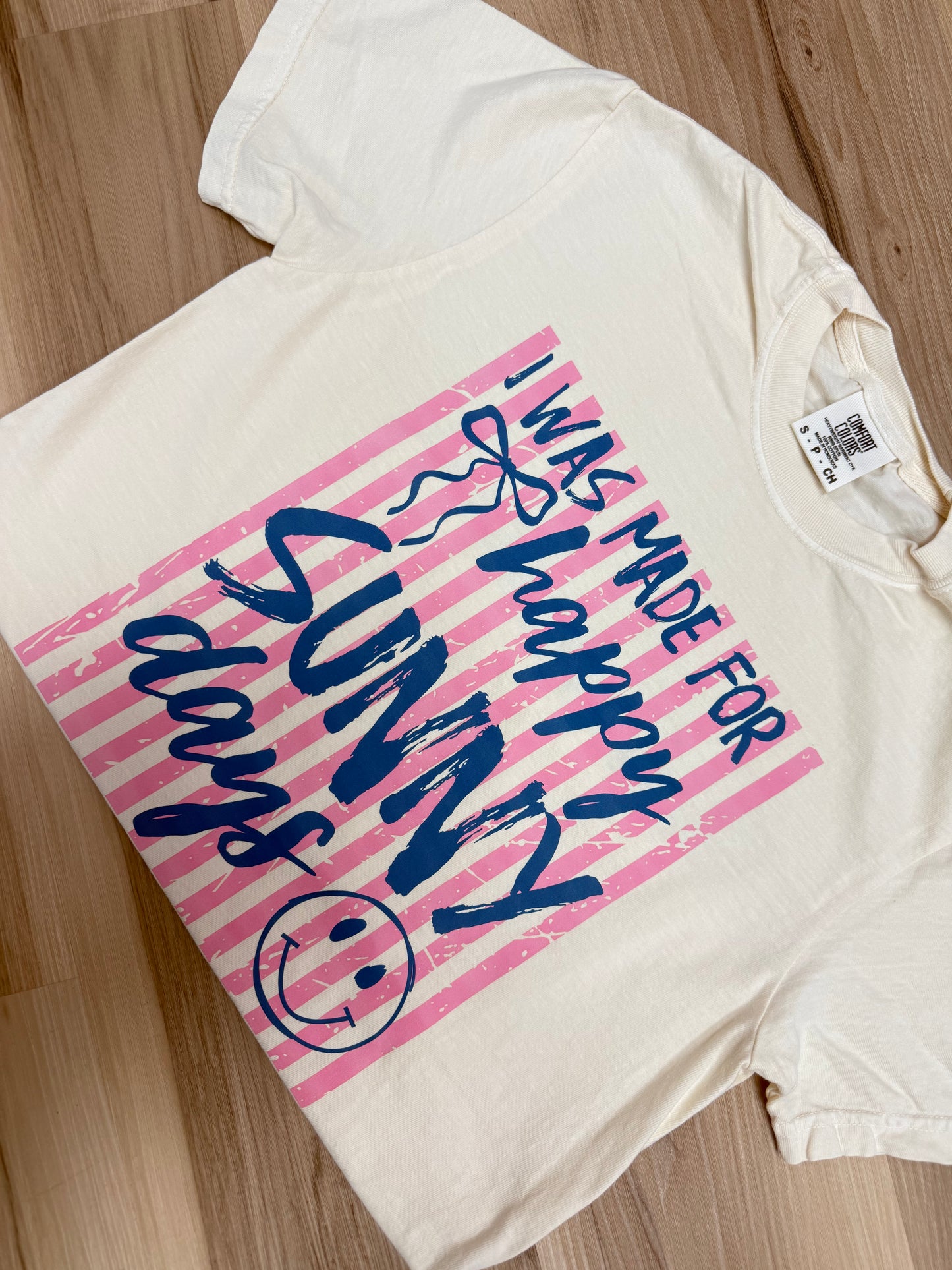 I WAS MADE FOR HAPPY SUNNY DAYS TEE